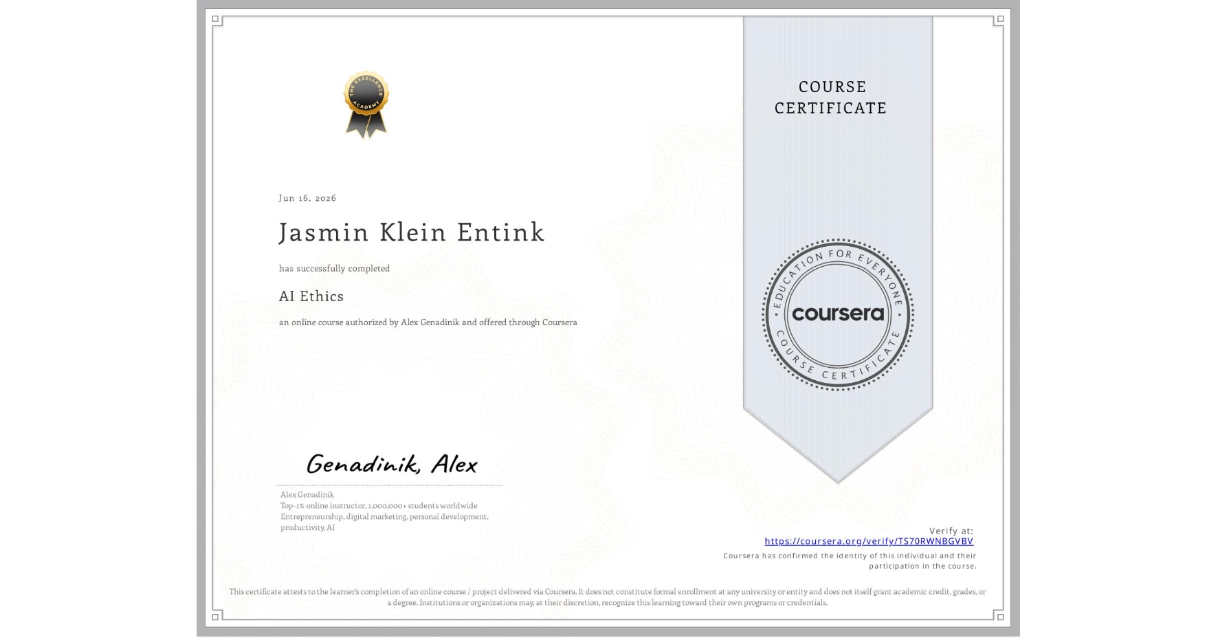View certificate for Jasmin Klein Entink, AI Ethics , an online non-credit course authorized by Alex Genadinik and offered through Coursera