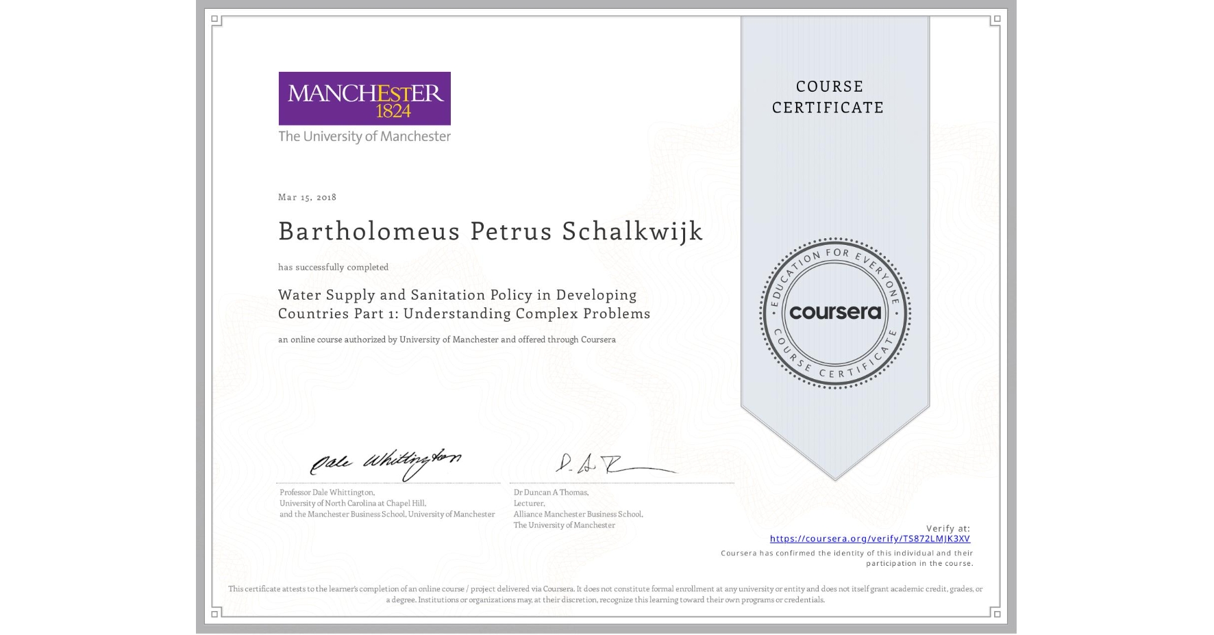 View certificate for Bartholomeus Petrus  Schalkwijk, Water Supply and Sanitation Policy in Developing Countries Part 1: Understanding Complex Problems, an online non-credit course authorized by University of Manchester    and offered through Coursera
