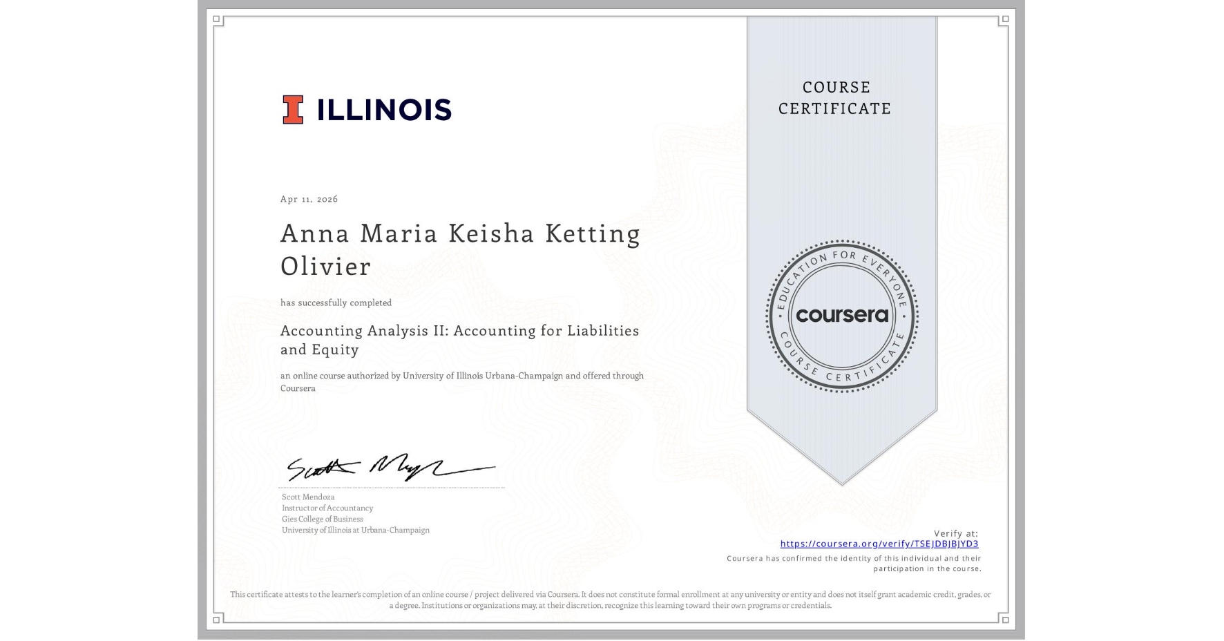 View certificate for Anna Maria Keisha Ketting Olivier, Accounting Analysis II: Accounting for Liabilities and Equity, an online non-credit course authorized by University of Illinois Urbana-Champaign and offered through Coursera