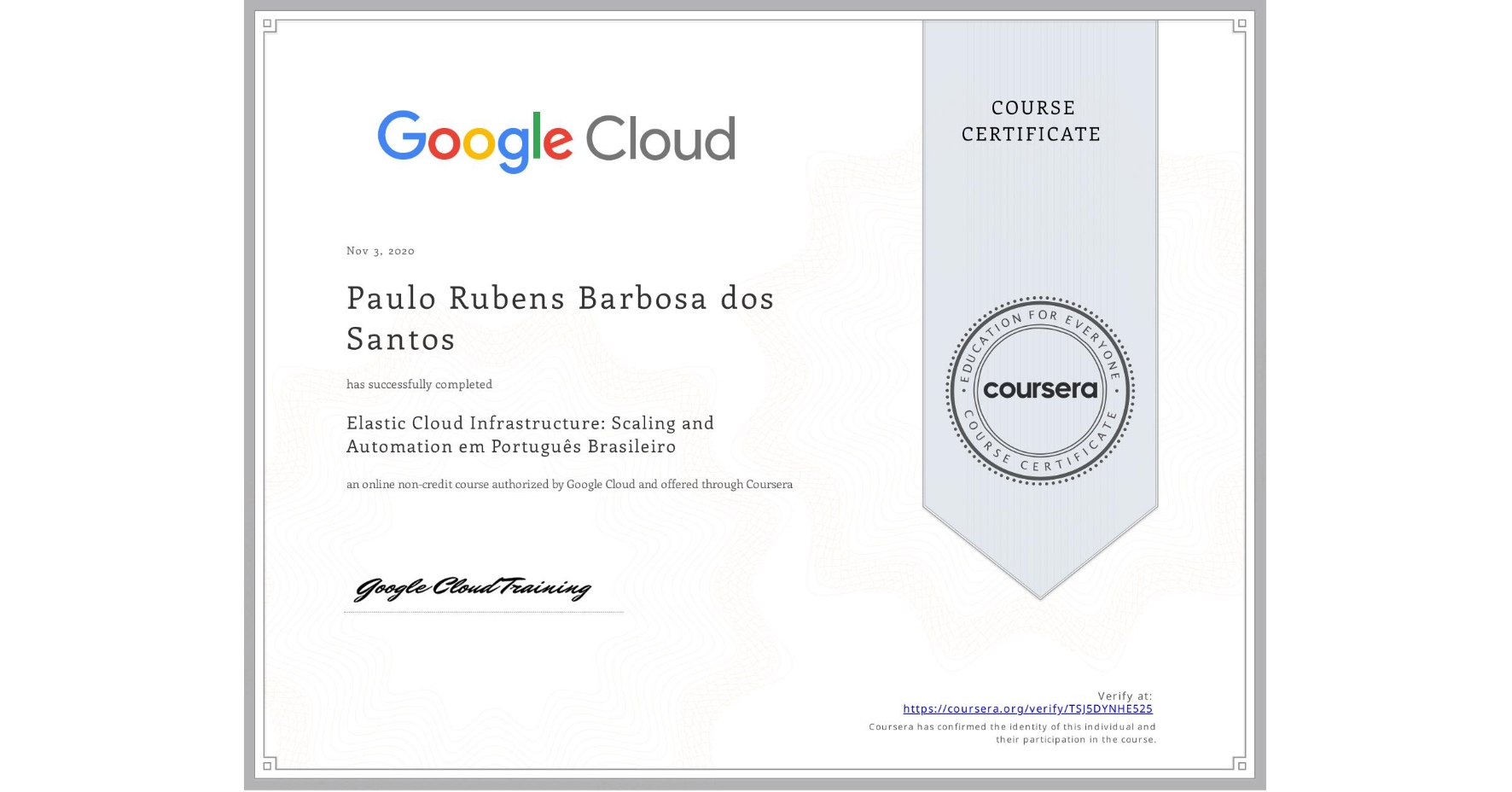 View certificate for Paulo Rubens Barbosa dos Santos, Elastic Cloud Infrastructure: Scaling and Automation em Português Brasileiro, an online non-credit course authorized by Google Cloud and offered through Coursera