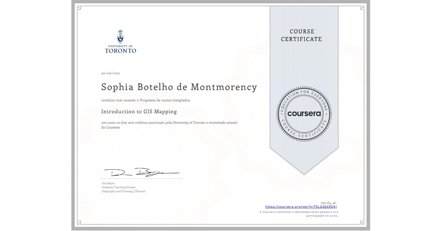 View certificate for Sophia Botelho de Montmorency, Introduction to GIS Mapping, an online non-credit course authorized by University of Toronto and offered through Coursera