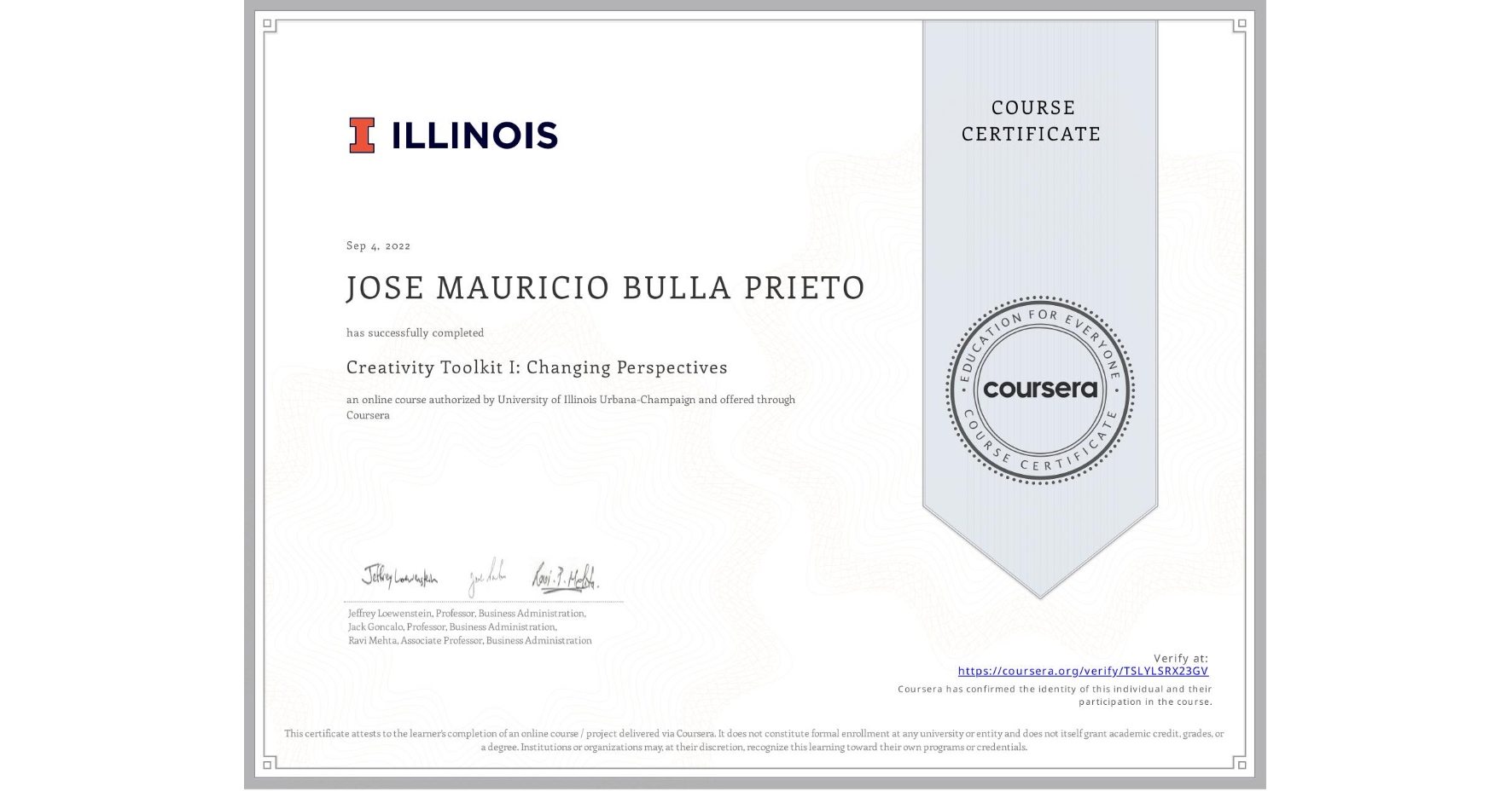 View certificate for JOSE MAURICIO BULLA PRIETO, Creativity Toolkit I: Changing Perspectives, an online non-credit course authorized by University of Illinois Urbana-Champaign and offered through Coursera