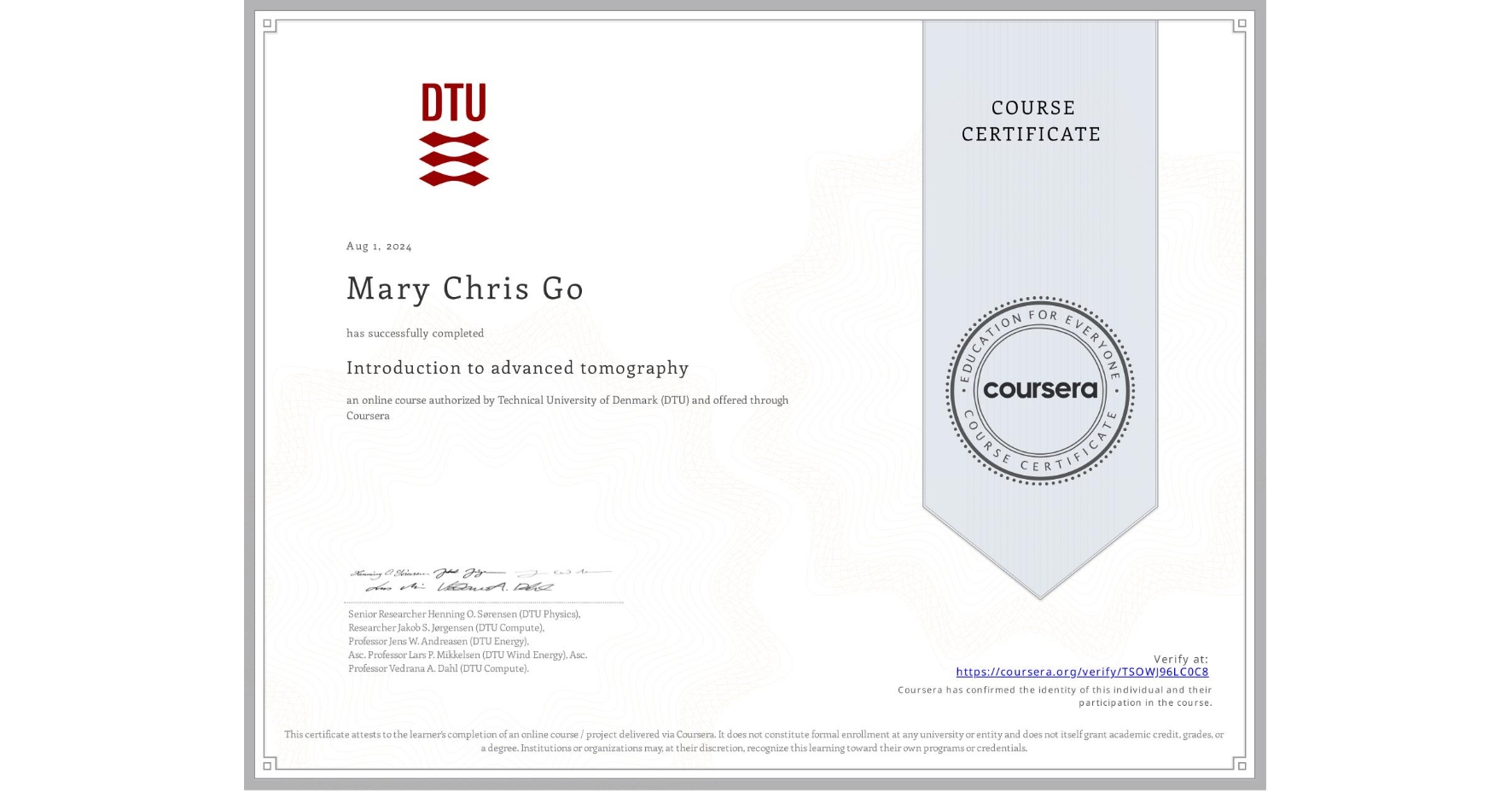 View certificate for Mary Chris Go, Introduction to advanced tomography, an online non-credit course authorized by Technical University of Denmark (DTU) and offered through Coursera