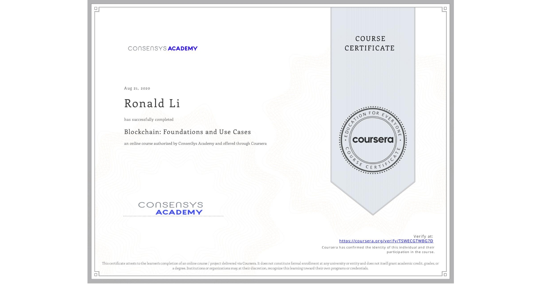 View certificate for Ronald Li, Blockchain: Foundations and Use Cases, an online non-credit course authorized by ConsenSys Academy and offered through Coursera