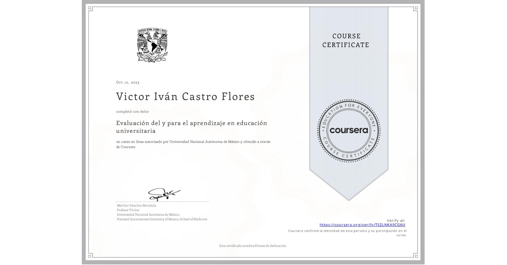 View certificate for Victor Iván Castro Flores, Evaluación del y para el aprendizaje en educación universitaria, an online non-credit course authorized by Universidad Nacional Autónoma de México and offered through Coursera