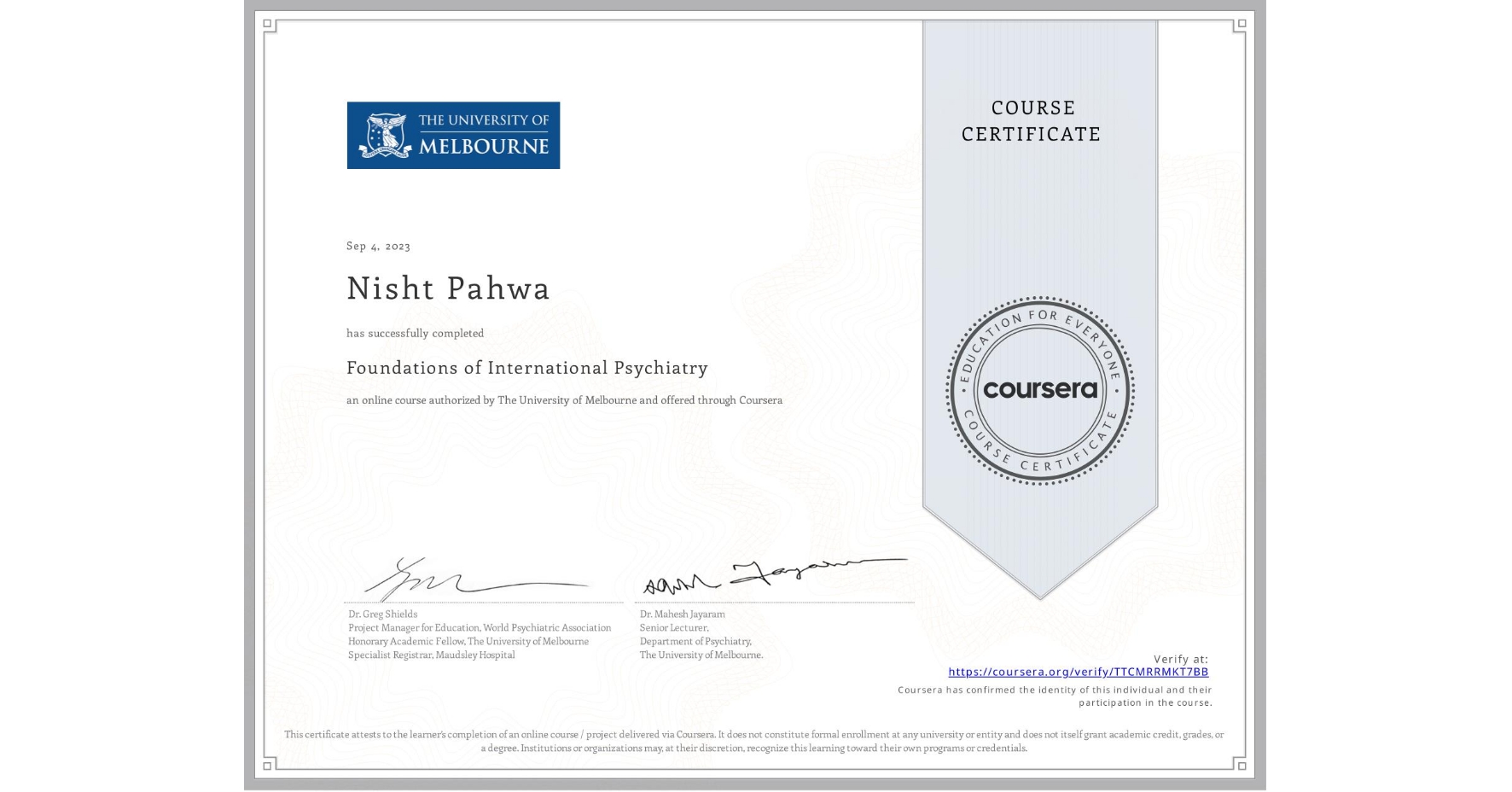 View certificate for Nisht Pahwa, Foundations of International Psychiatry, an online non-credit course authorized by The University of Melbourne and offered through Coursera