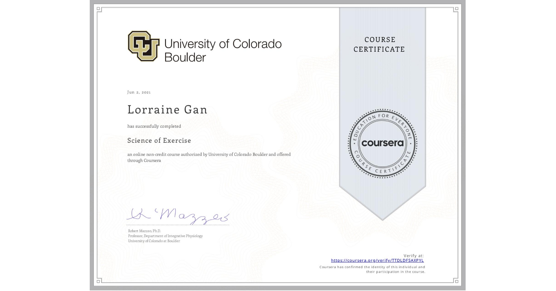 View certificate for Lorraine Gan, Science of Exercise, an online non-credit course authorized by University of Colorado Boulder and offered through Coursera