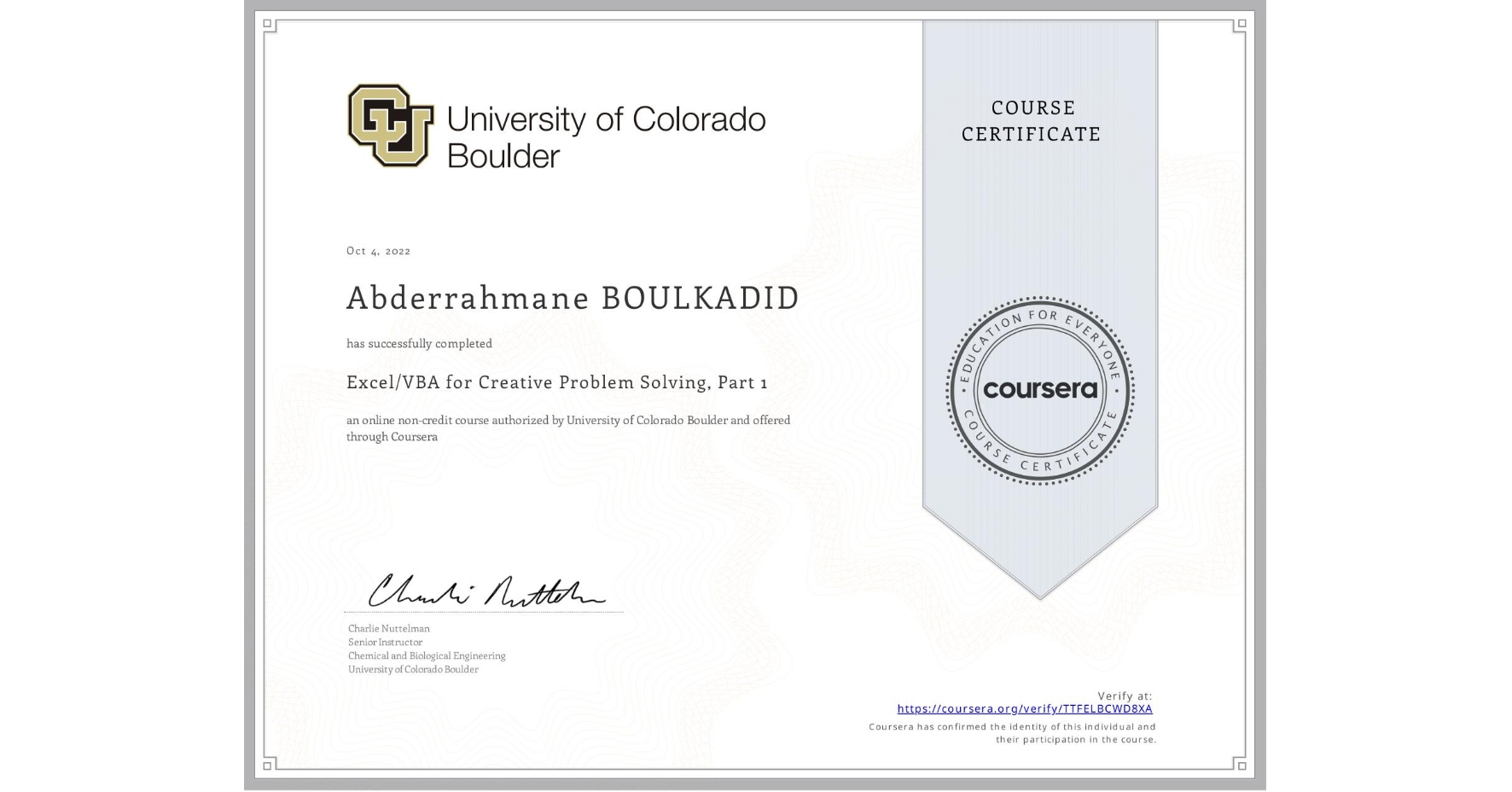 View certificate for Abderrahmane BOULKADID, Excel/VBA for Creative Problem Solving, Part 1, an online non-credit course authorized by University of Colorado Boulder and offered through Coursera