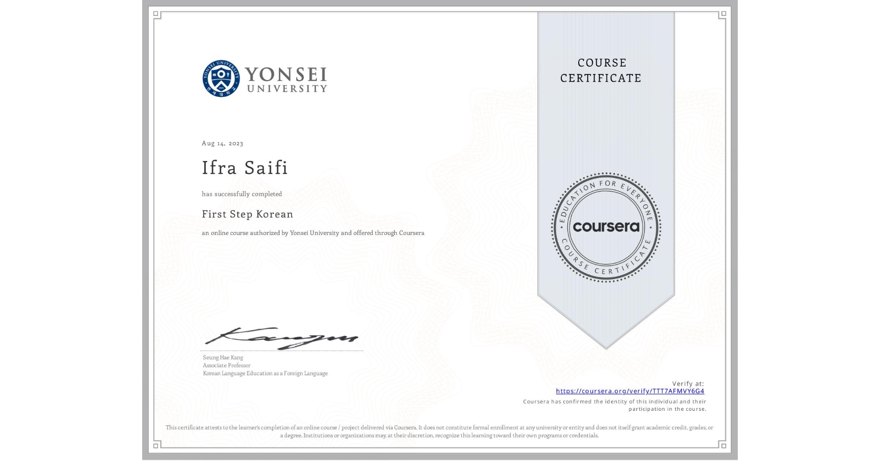 View certificate for Ifra Saifi, First Step Korean, an online non-credit course authorized by Yonsei University and offered through Coursera
