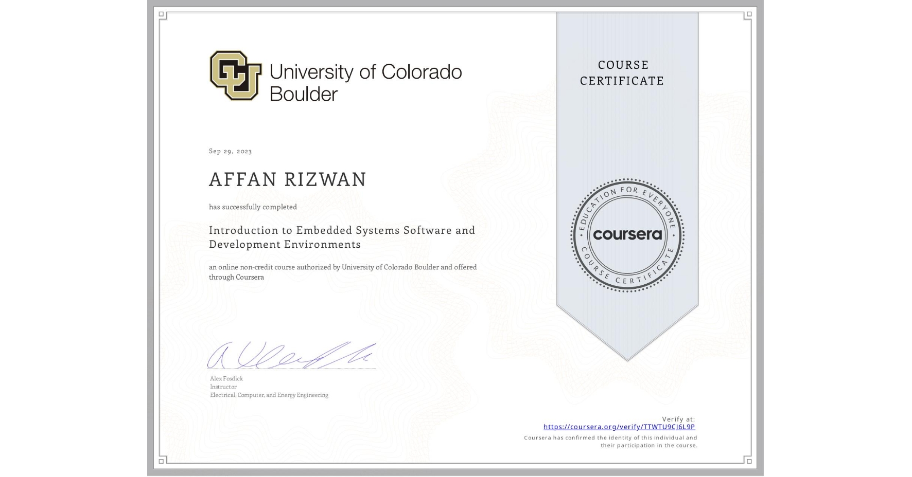 View certificate for AFFAN RIZWAN, Introduction to Embedded Systems Software and Development Environments, an online non-credit course authorized by University of Colorado Boulder and offered through Coursera