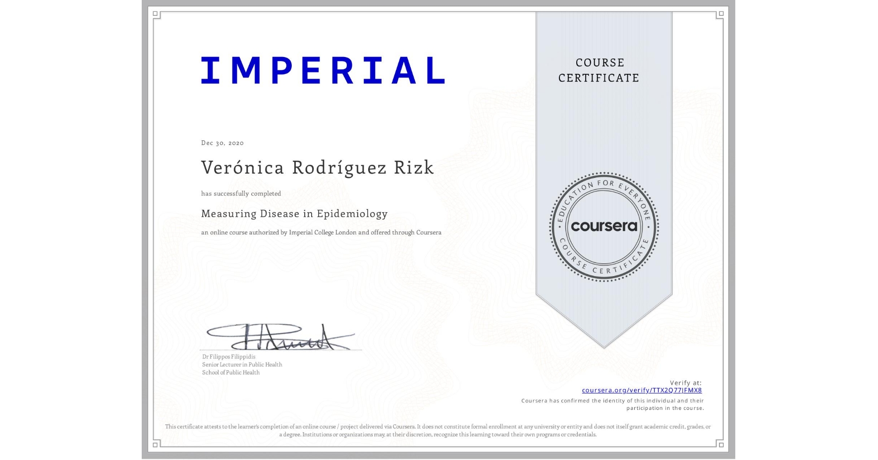 View certificate for Verónica Rodríguez Rizk, Measuring Disease in Epidemiology, an online non-credit course authorized by Imperial College London and offered through Coursera