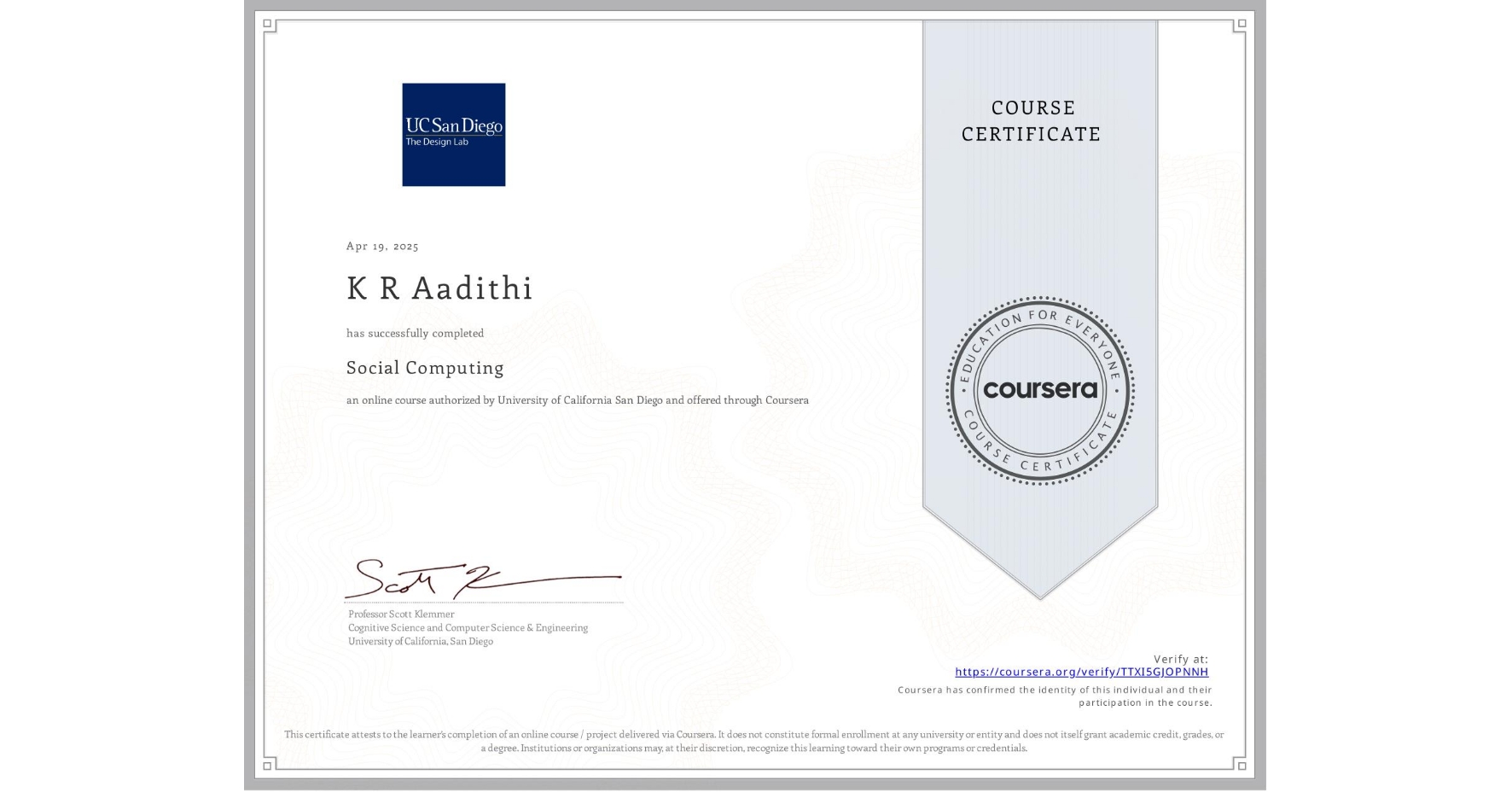 View certificate for K R Aadithi, Social Computing, an online non-credit course authorized by University of California San Diego and offered through Coursera