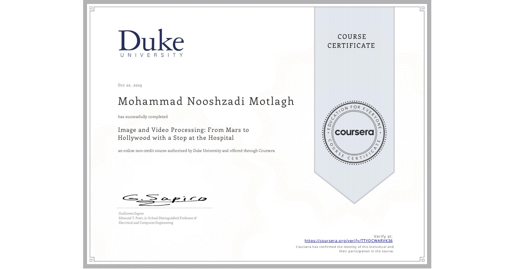 View certificate for Mohammad Nooshzadi Motlagh, Image and Video Processing: From Mars to Hollywood with a Stop at the Hospital, an online non-credit course authorized by Duke University and offered through Coursera