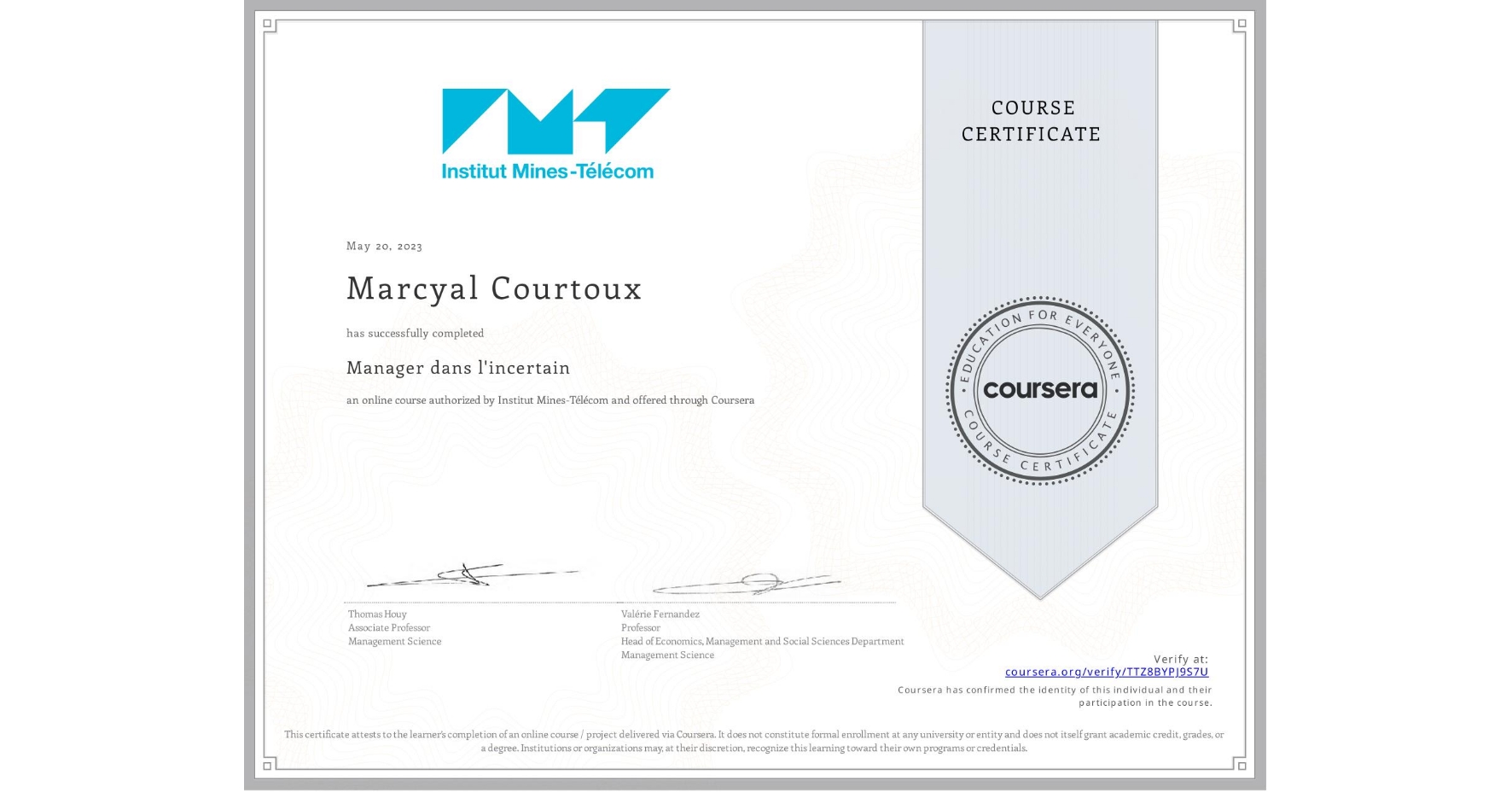 View certificate for Marcyal Courtoux, Manager dans l'incertain, an online non-credit course authorized by Institut Mines-Télécom and offered through Coursera