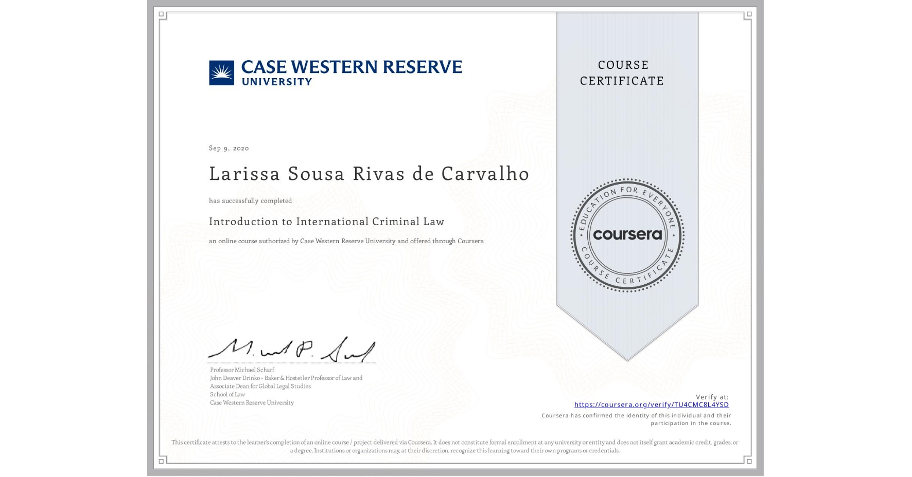 View certificate for Larissa Sousa Rivas de Carvalho, Introduction to International Criminal Law, an online non-credit course authorized by Case Western Reserve University and offered through Coursera