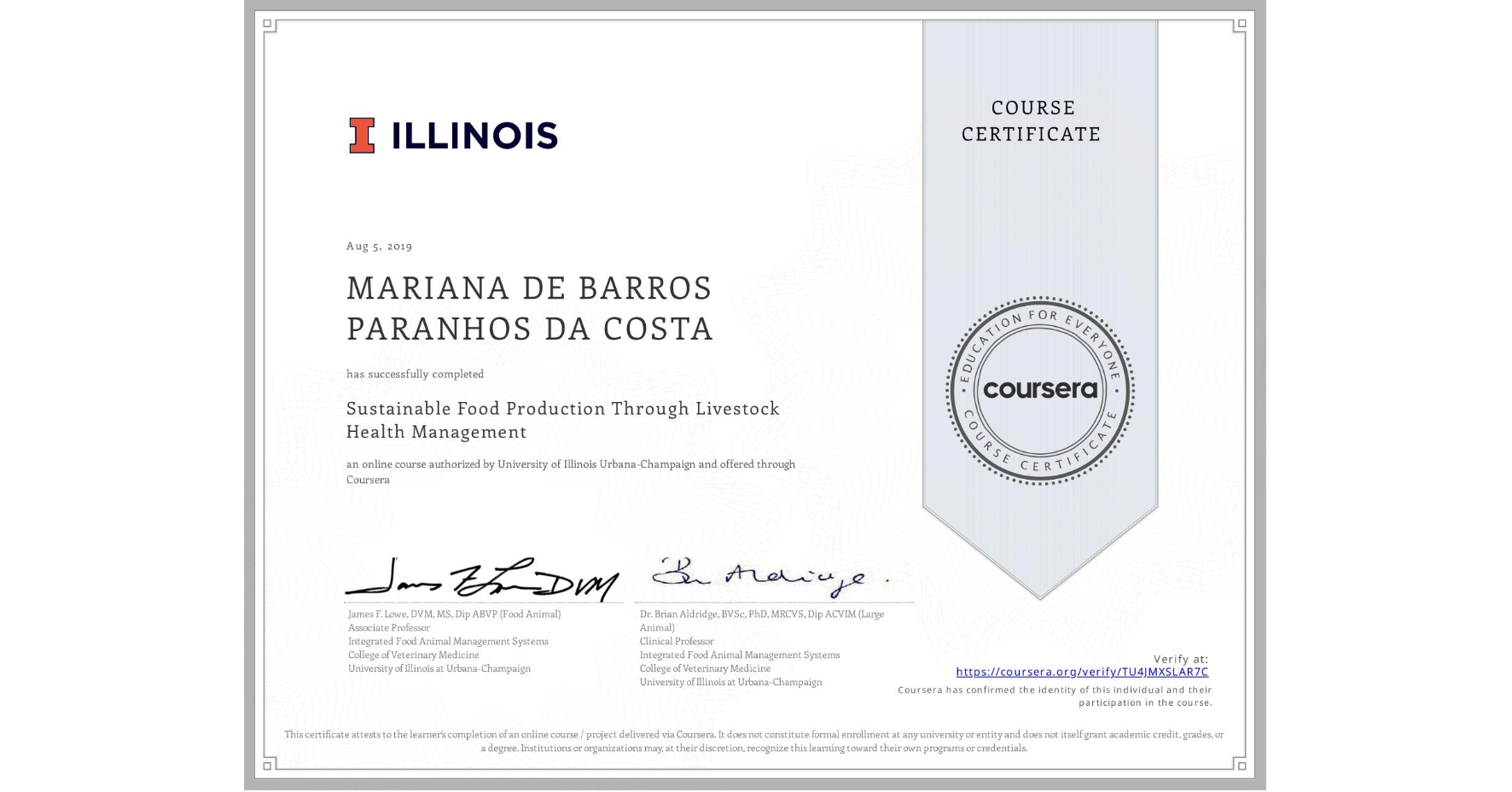 View certificate for MARIANA DE BARROS PARANHOS DA COSTA, Sustainable Food Production Through Livestock Health Management, an online non-credit course authorized by University of Illinois Urbana-Champaign and offered through Coursera