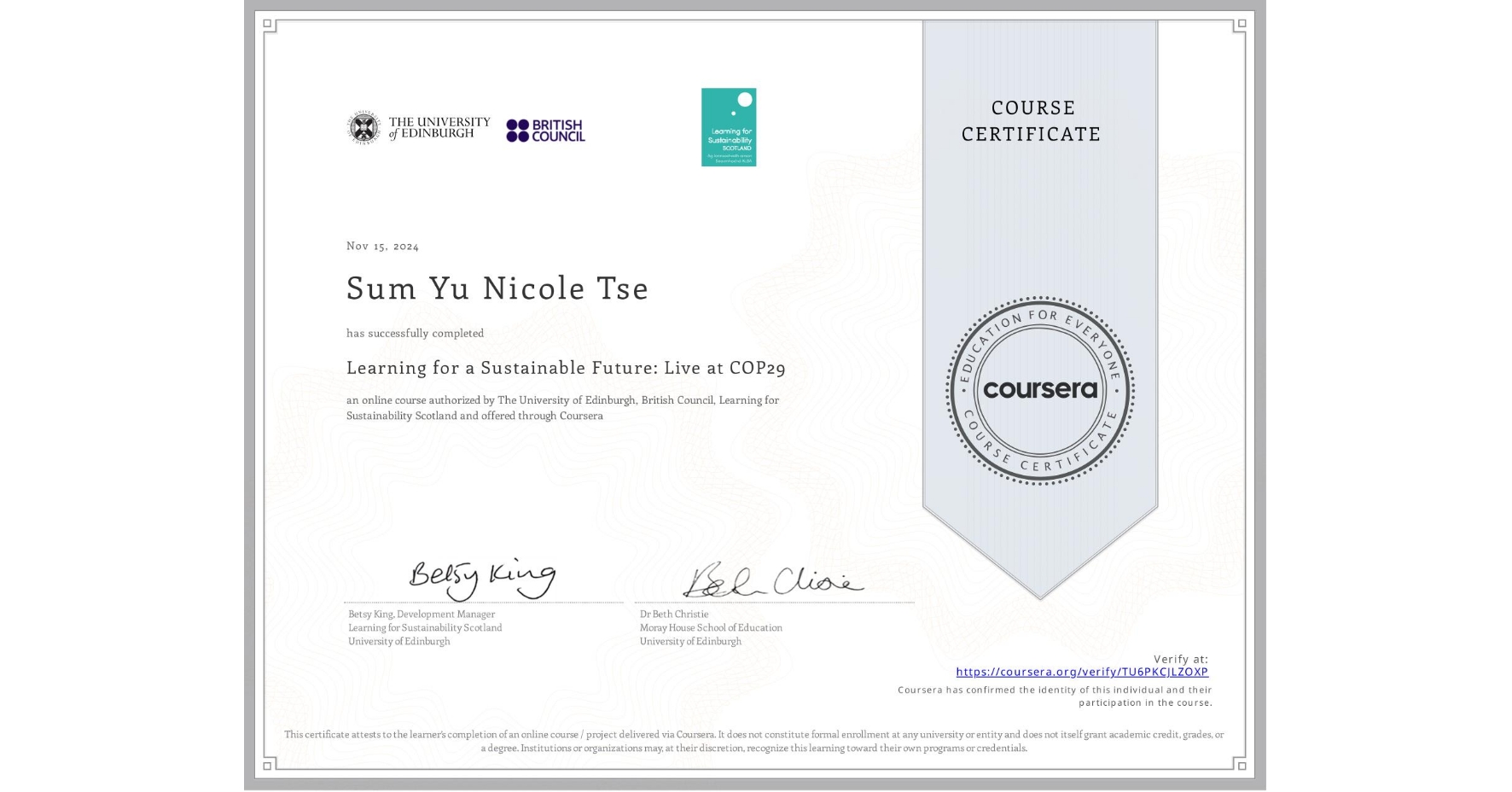 View certificate for Sum Yu Nicole Tse, Learning for a Sustainable Future: Live at COP29, an online non-credit course authorized by The University of Edinburgh, British Council & Learning for Sustainability Scotland and offered through Coursera