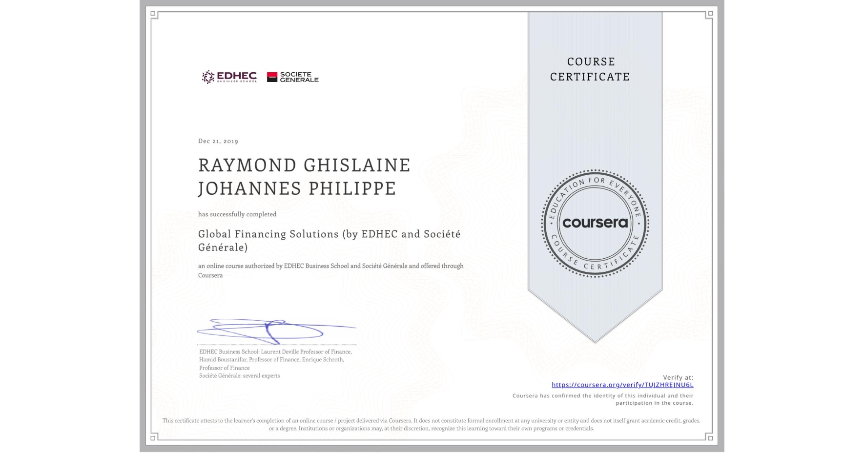 View certificate for RAYMOND GHISLAINE JOHANNES PHILIPPE, Global Financing Solutions (by EDHEC and Société Générale), an online non-credit course authorized by EDHEC Business School & Société Générale and offered through Coursera