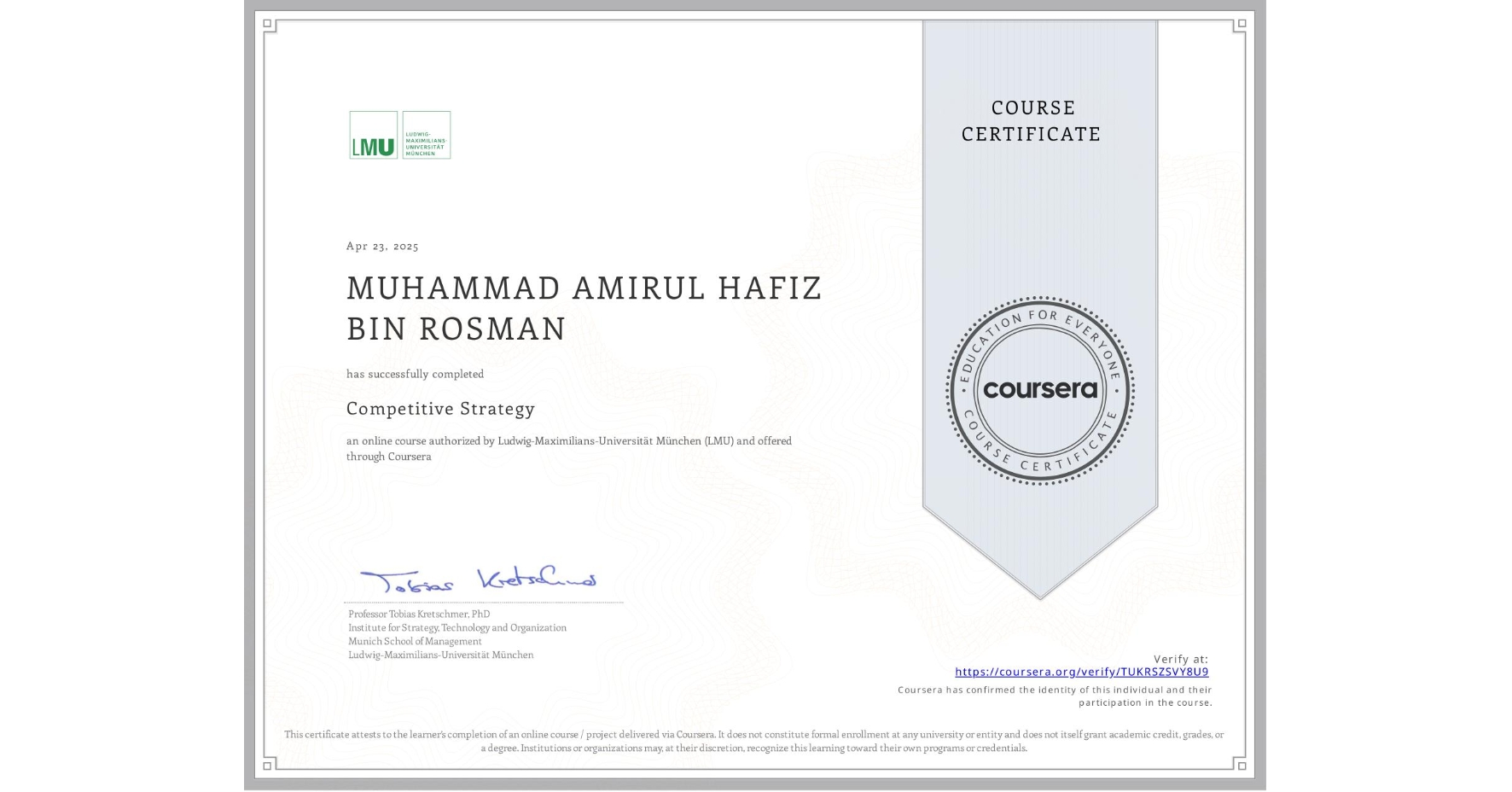 View certificate for MUHAMMAD AMIRUL HAFIZ BIN ROSMAN , Competitive Strategy, an online non-credit course authorized by Ludwig-Maximilians-Universität München (LMU) and offered through Coursera