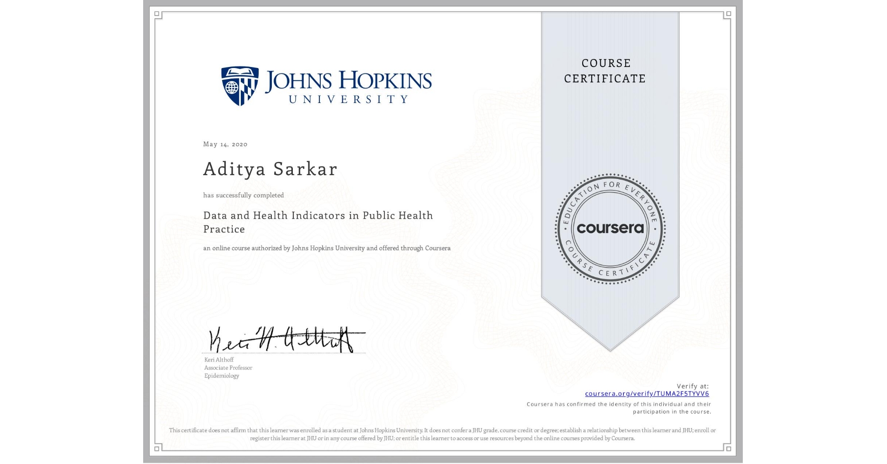 View certificate for Aditya Sarkar, Data and Health Indicators in Public Health Practice, an online non-credit course authorized by Johns Hopkins University and offered through Coursera