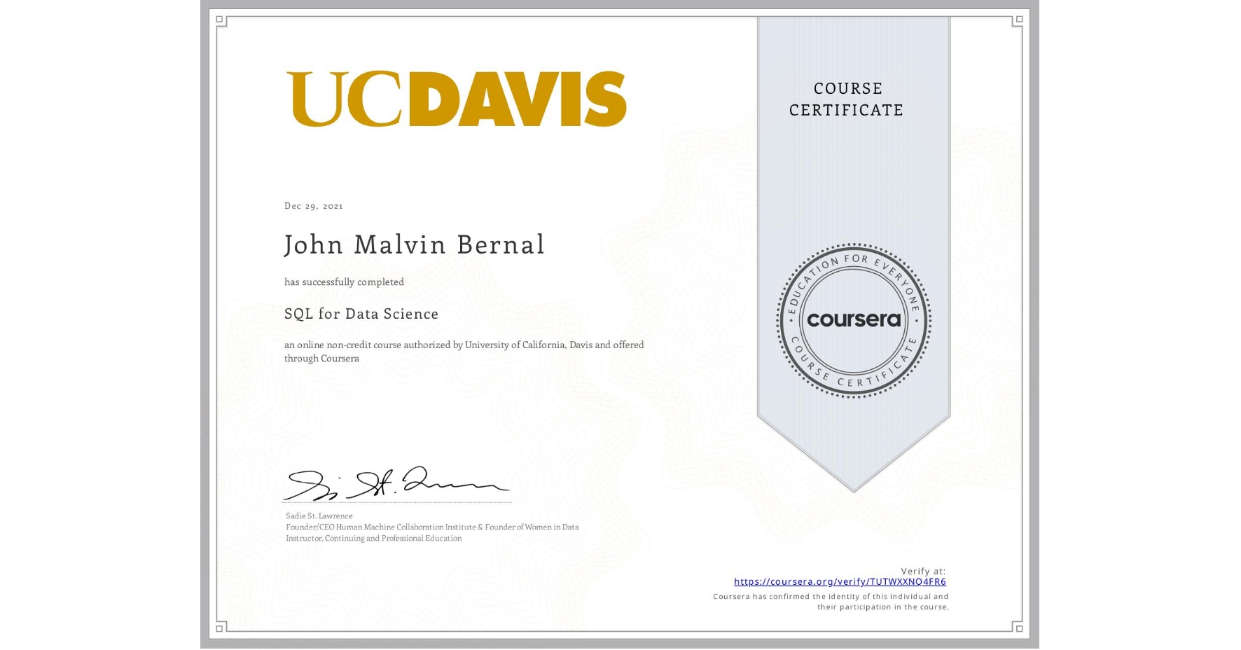 View certificate for John Malvin Bernal, SQL for Data Science, an online non-credit course authorized by University of California, Davis and offered through Coursera