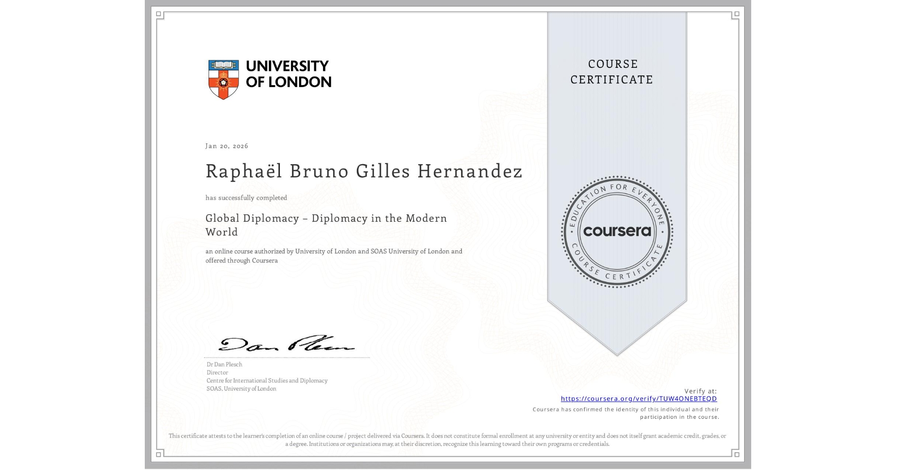 View certificate for Raphaël Bruno Gilles Hernandez, Global Diplomacy – Diplomacy in the Modern World, an online non-credit course authorized by University of London & SOAS University of London and offered through Coursera