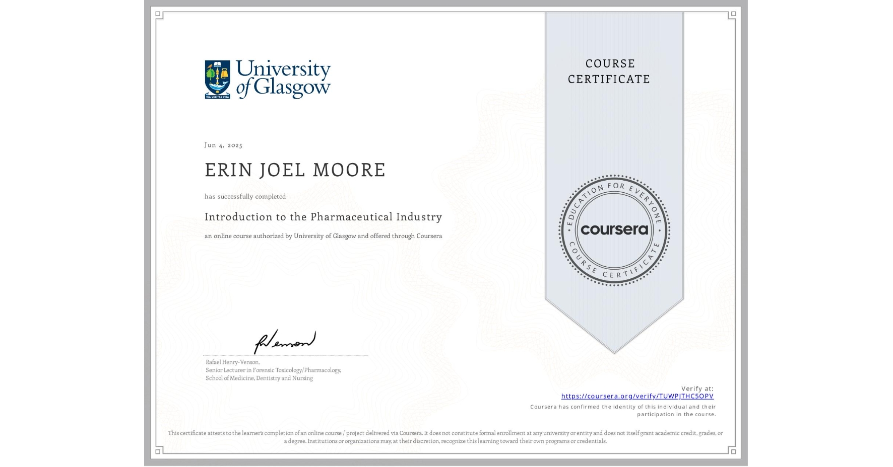 View certificate for ERIN JOEL MOORE, Introduction to the Pharmaceutical Industry, an online non-credit course authorized by University of Glasgow and offered through Coursera