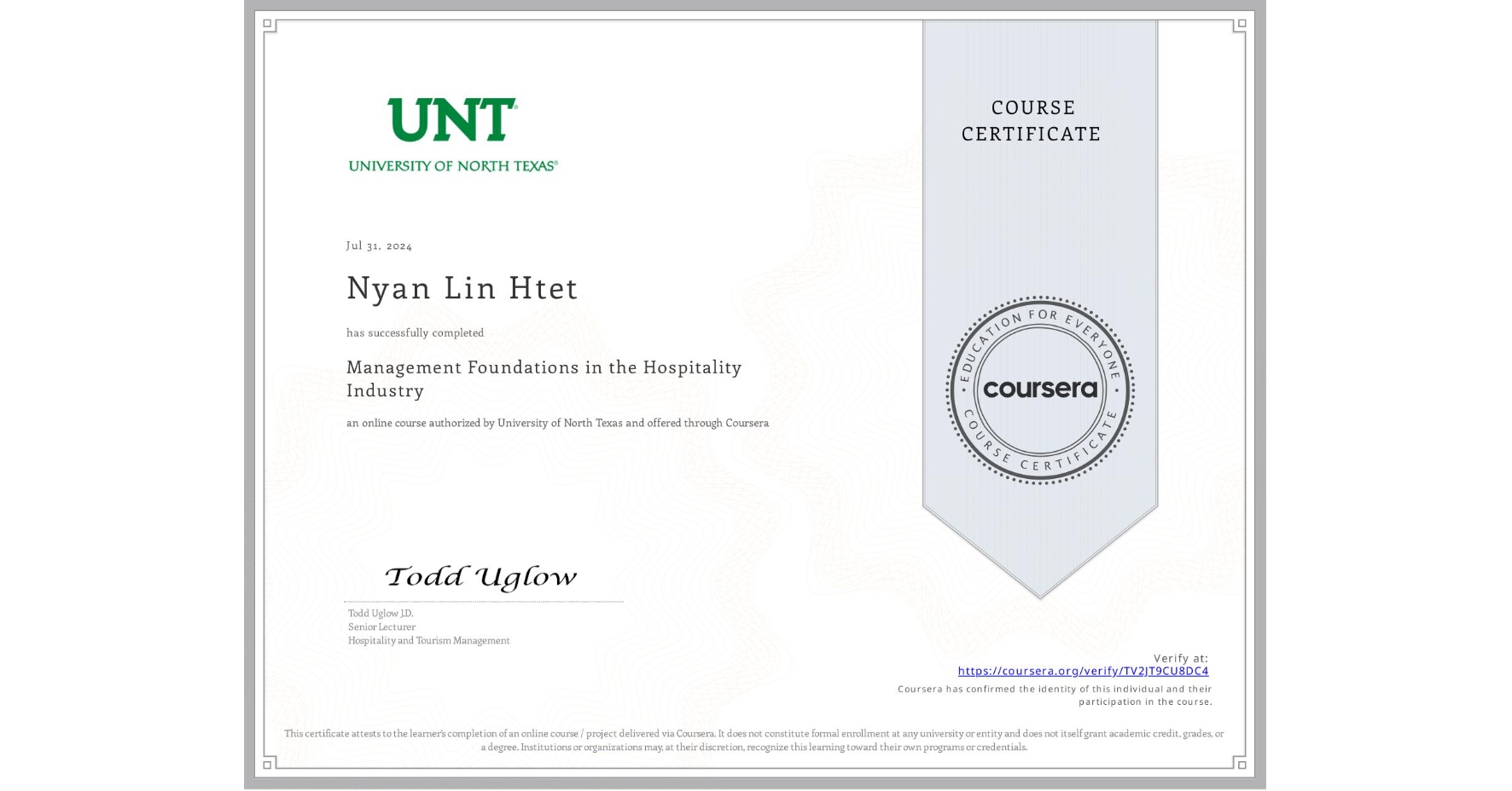 View certificate for Nyan Lin Htet, Management Foundations in the Hospitality Industry, an online non-credit course authorized by University of North Texas and offered through Coursera