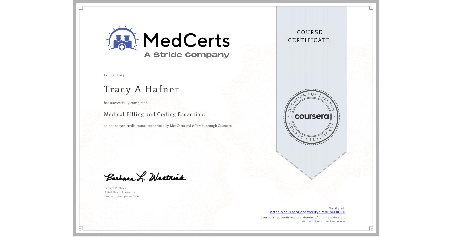 View certificate for Tracy A Hafner, Medical Billing and Coding Essentials, an online non-credit course authorized by MedCerts and offered through Coursera