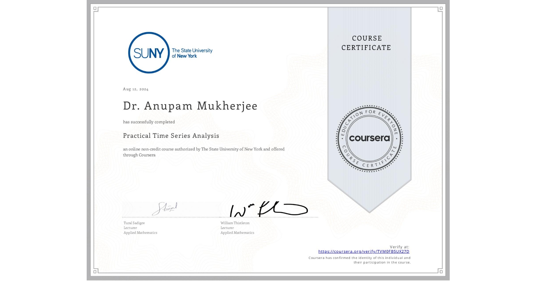 View certificate for Dr. Anupam  Mukherjee, Practical Time Series Analysis, an online non-credit course authorized by The State University of New York and offered through Coursera