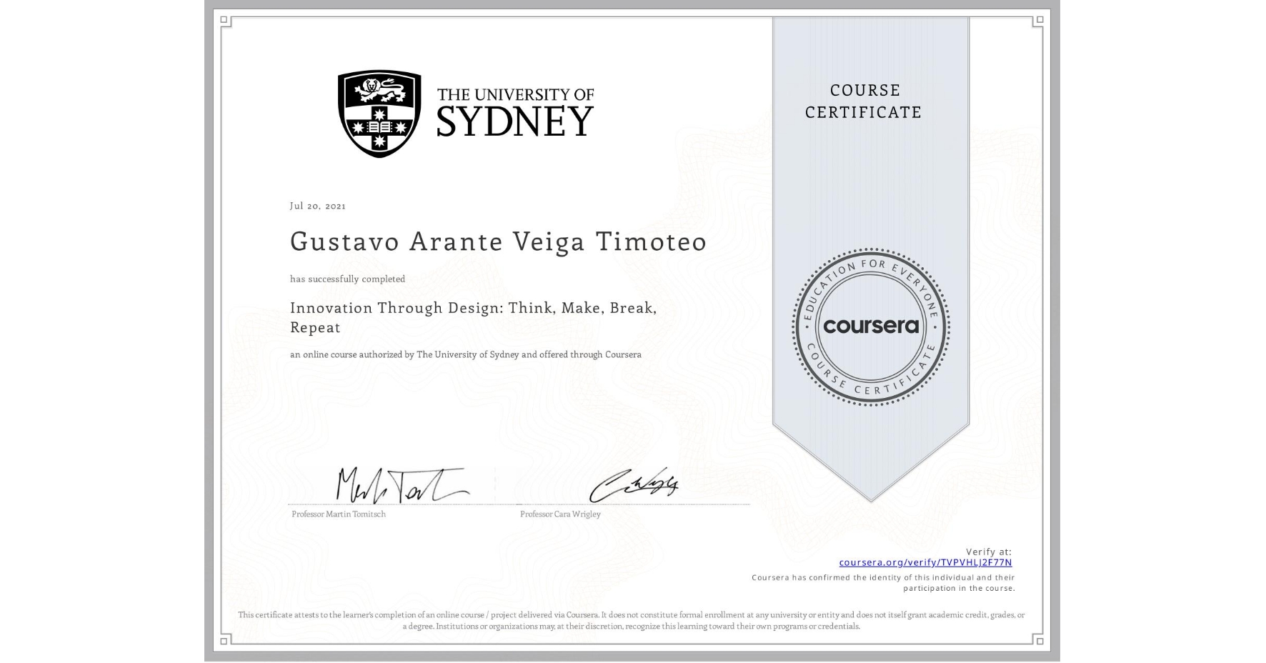 View certificate for Gustavo Arante Veiga Timoteo, Innovation Through Design: Think, Make, Break, Repeat, an online non-credit course authorized by The University of Sydney and offered through Coursera