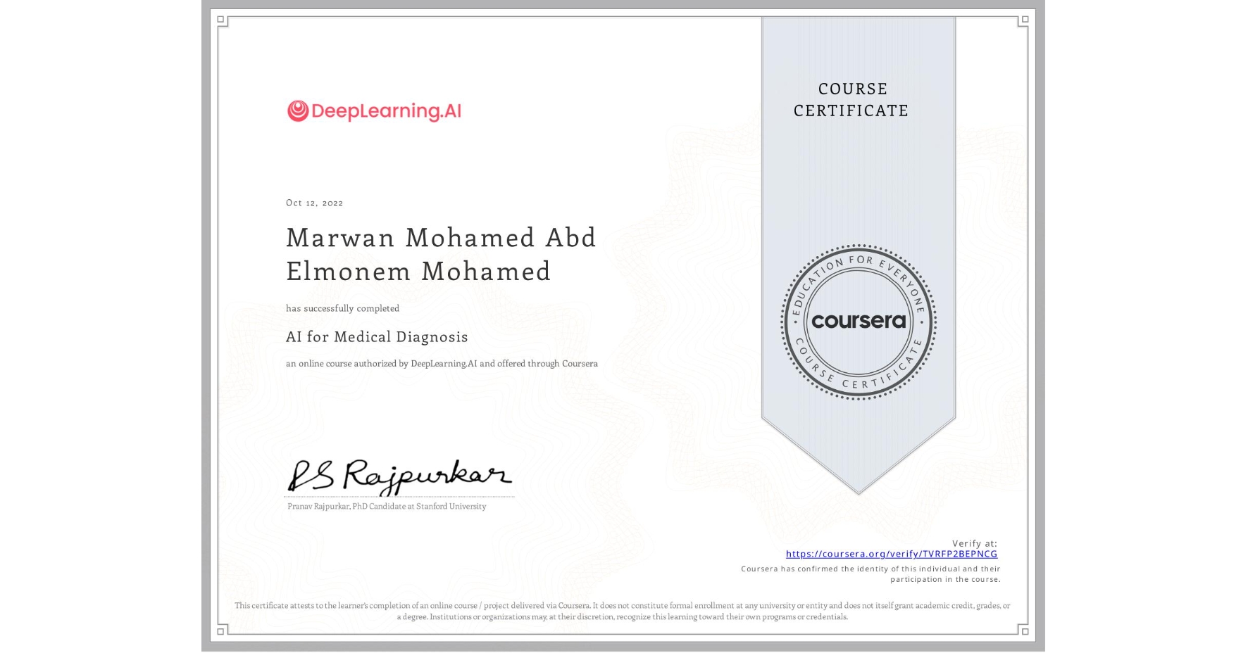View certificate for Marwan Mohamed Abd Elmonem Mohamed, AI for Medical Diagnosis, an online non-credit course authorized by DeepLearning.AI and offered through Coursera