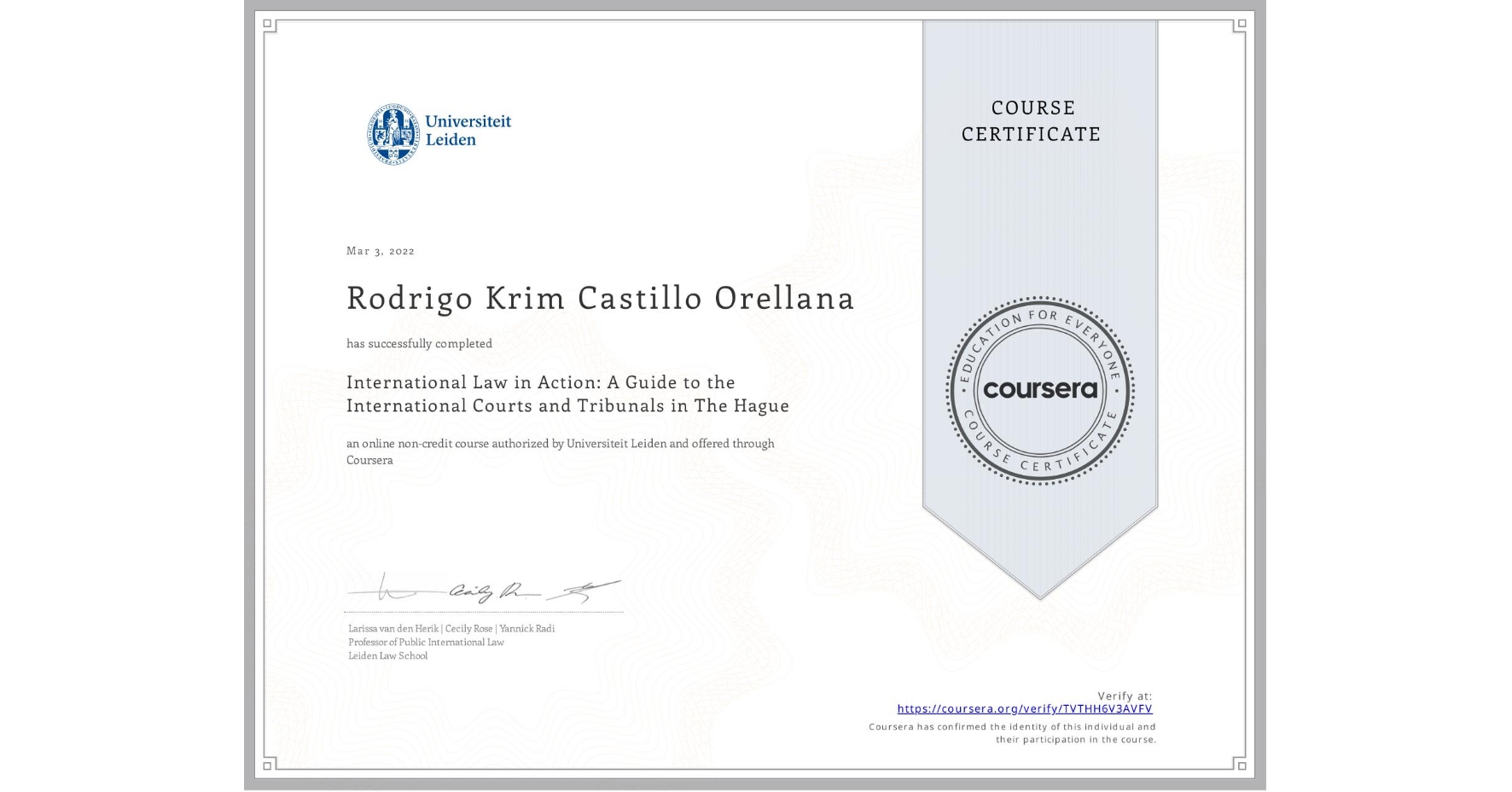 View certificate for Rodrigo Krim Castillo Orellana, International Law in Action: A Guide to the International Courts and Tribunals in The Hague, an online non-credit course authorized by Universiteit Leiden and offered through Coursera