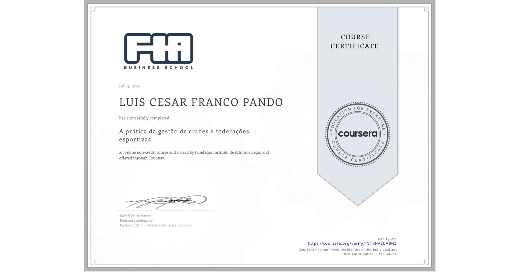 View certificate for LUIS CESAR  FRANCO PANDO, A prática da gestão de clubes e federações esportivas , an online non-credit course authorized by Fundação Instituto de Administração and offered through Coursera