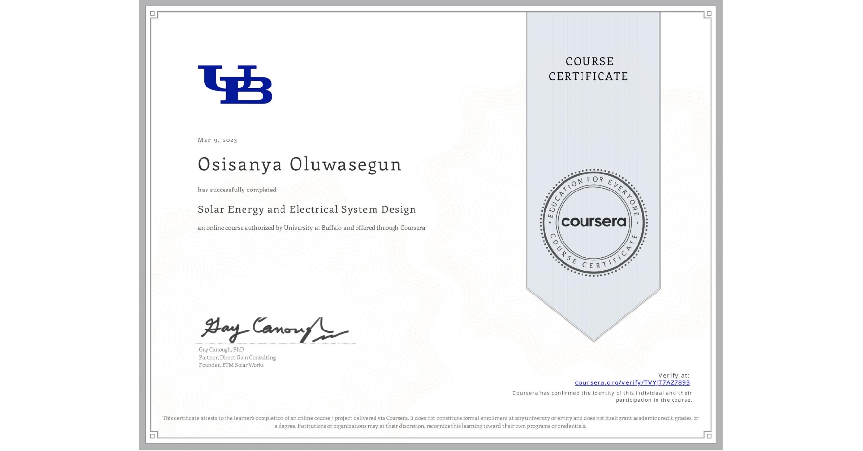 View certificate for Osisanya Oluwasegun, Solar Energy and Electrical System Design, an online non-credit course authorized by University at Buffalo and offered through Coursera