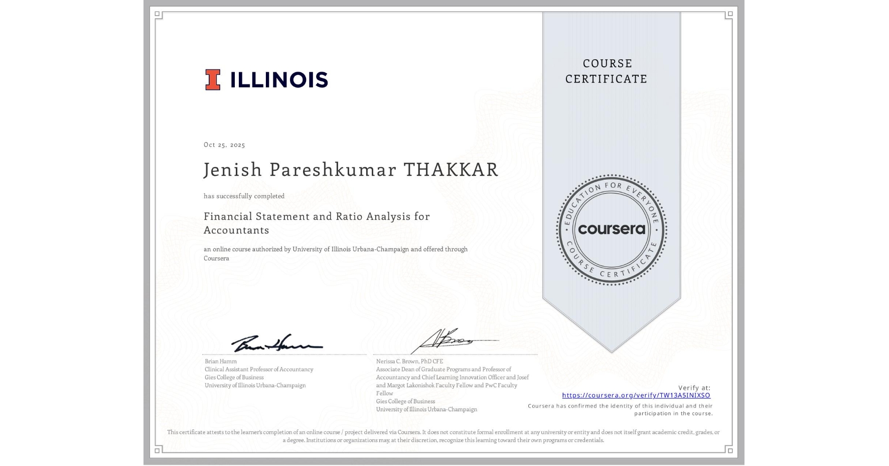View certificate for Jenish Pareshkumar THAKKAR, Financial Statement and Ratio Analysis for Accountants, an online non-credit course authorized by University of Illinois Urbana-Champaign and offered through Coursera