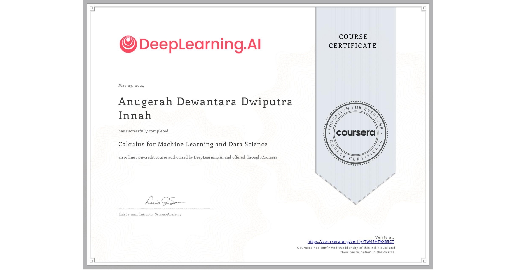 View certificate for Anugerah Dewantara Dwiputra Innah, Calculus for Machine Learning and Data Science, an online non-credit course authorized by DeepLearning.AI and offered through Coursera