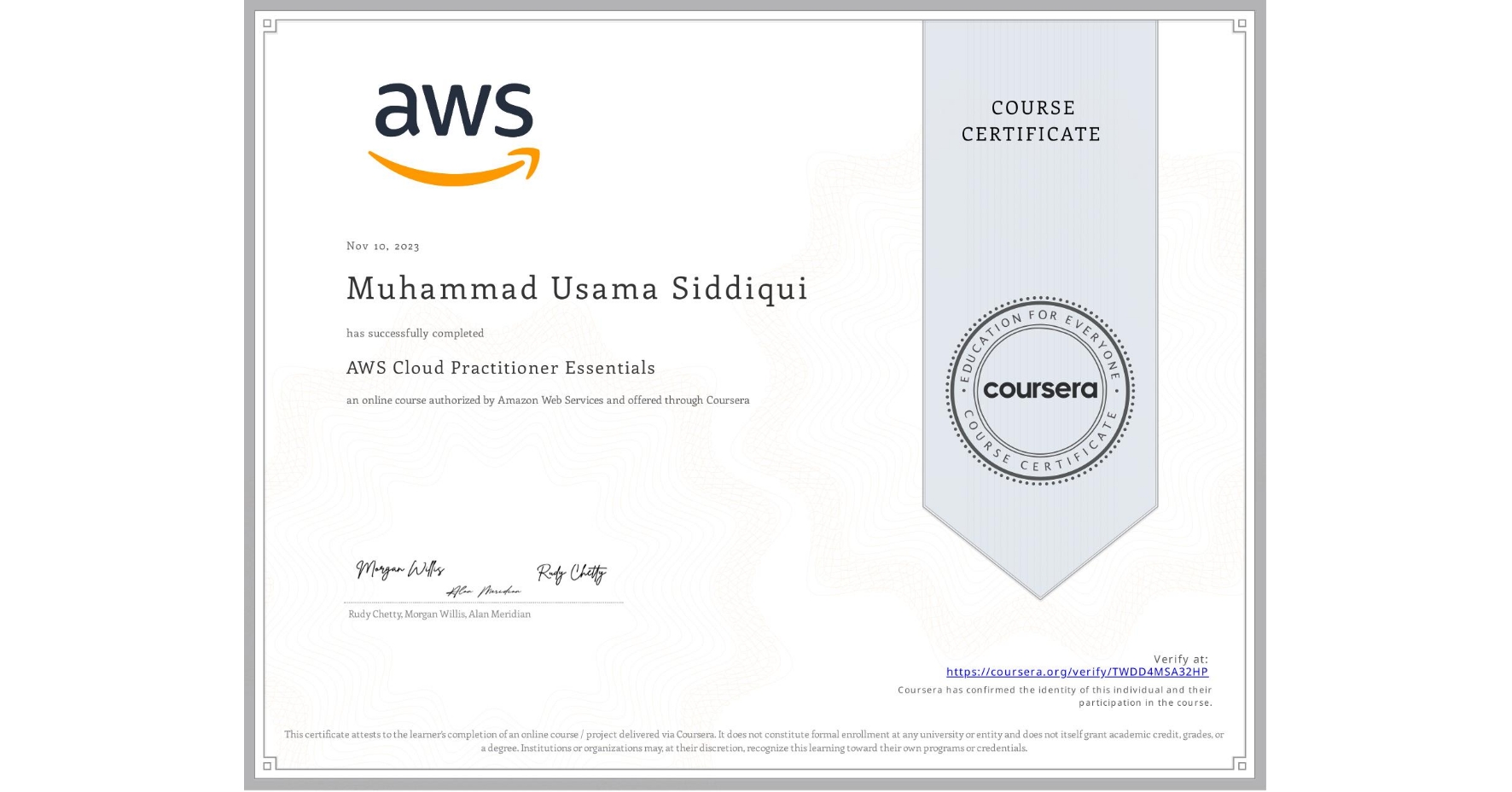 View certificate for Muhammad Usama Siddiqui , AWS Cloud Practitioner Essentials, an online non-credit course authorized by Amazon Web Services and offered through Coursera