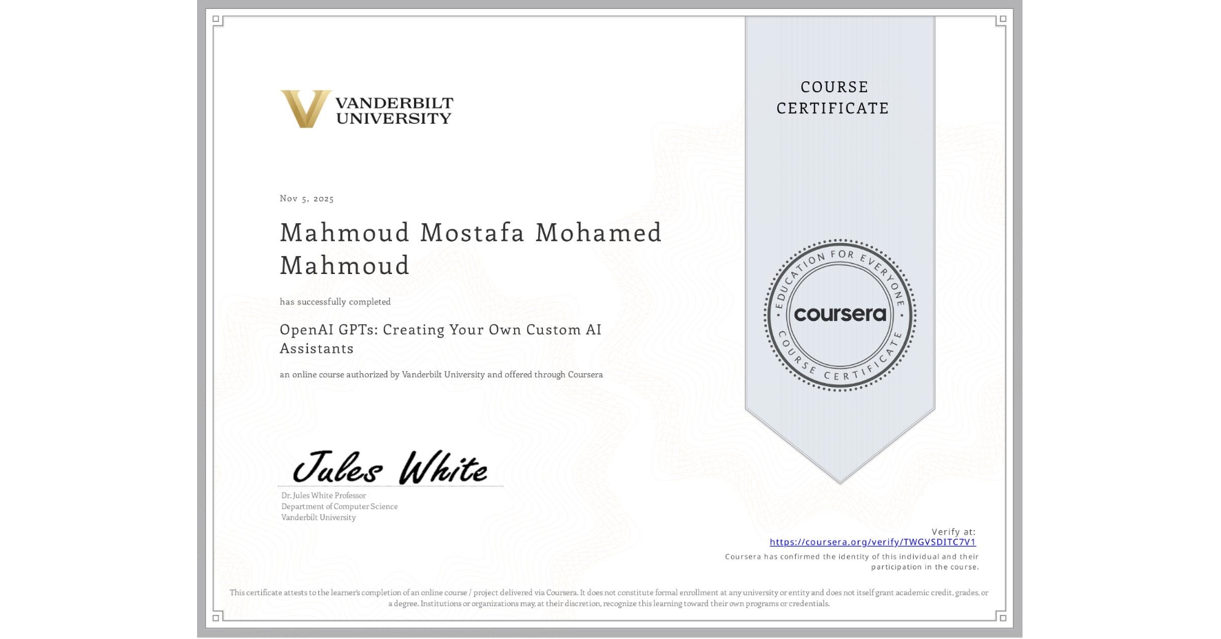 View certificate for Mahmoud Mostafa Mohamed Mahmoud, OpenAI GPTs: Creating Your Own Custom AI Assistants, an online non-credit course authorized by Vanderbilt University and offered through Coursera