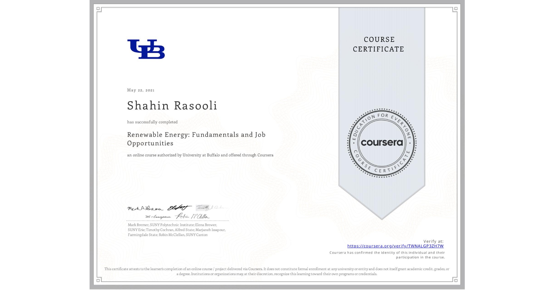 View certificate for Shahin Rasooli, Renewable Energy: Fundamentals and Job Opportunities, an online non-credit course authorized by University at Buffalo and offered through Coursera