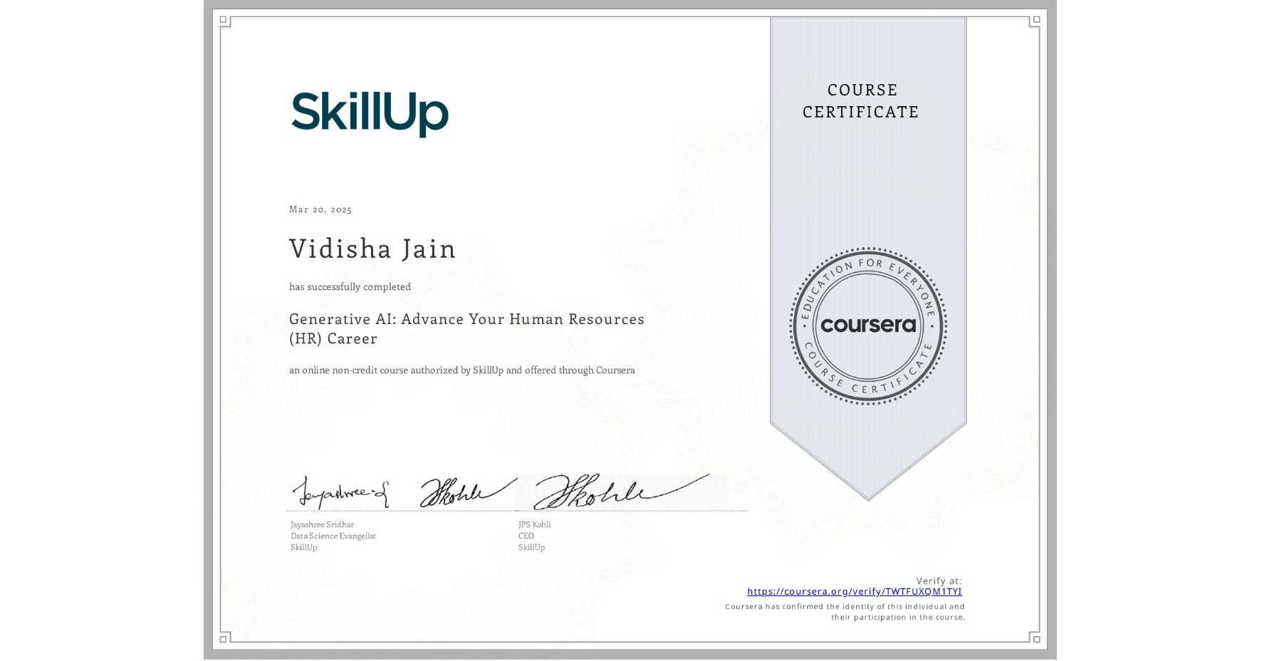 View certificate for Vidisha Jain, Generative AI: Advance Your Human Resources (HR) Career, an online non-credit course authorized by SkillUp and offered through Coursera