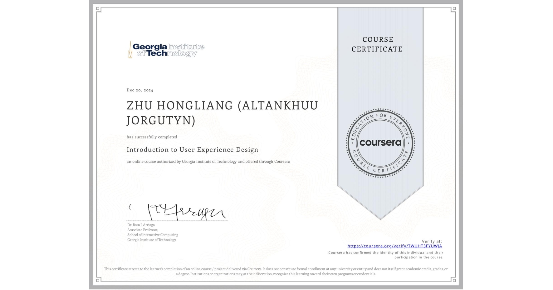 View certificate for ZHU HONGLIANG (ALTANKHUU JORGUTYN) , Introduction to User Experience Design , an online non-credit course authorized by Georgia Institute of Technology and offered through Coursera