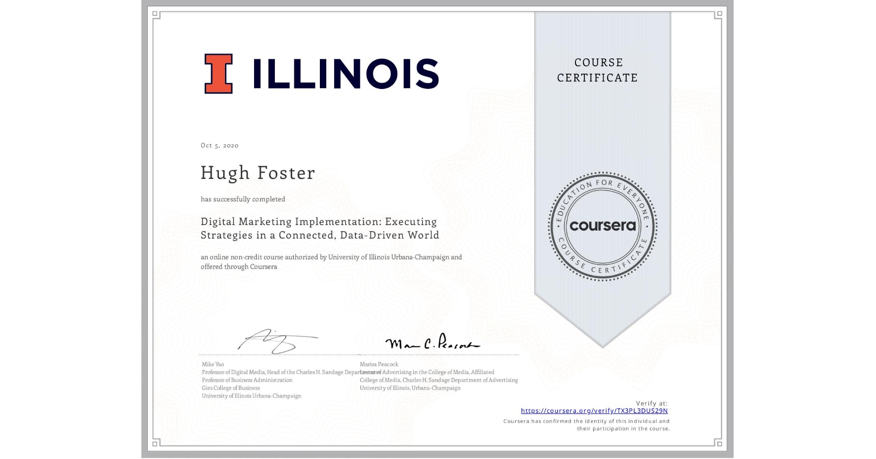 View certificate for Hugh Foster, Digital Marketing Implementation: Executing Strategies in a Connected, Data-Driven World, an online non-credit course authorized by University of Illinois Urbana-Champaign and offered through Coursera