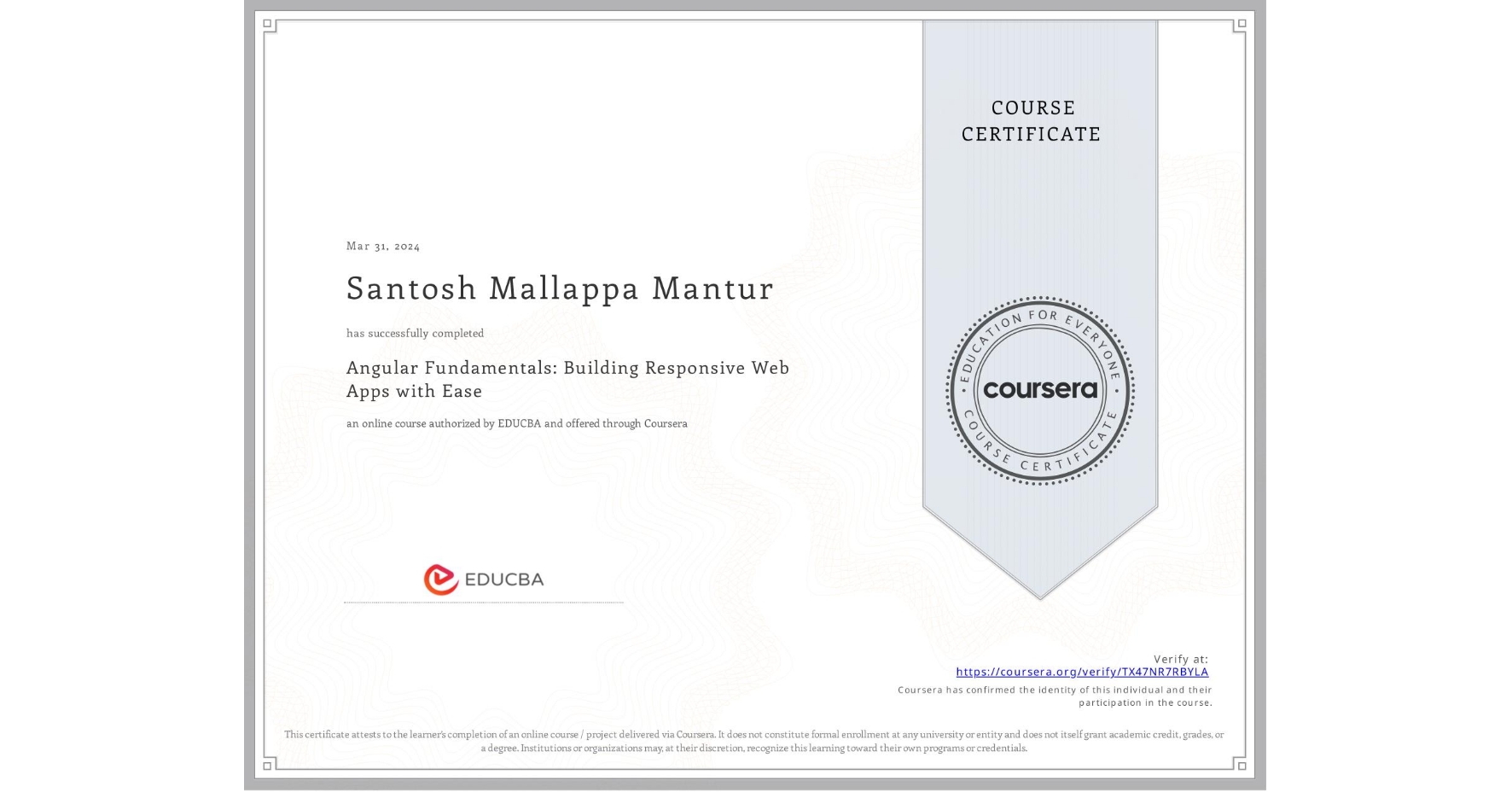 View certificate for Santosh Mallappa Mantur, Angular Fundamentals: Building Responsive Web Apps with Ease, an online non-credit course authorized by EDUCBA and offered through Coursera