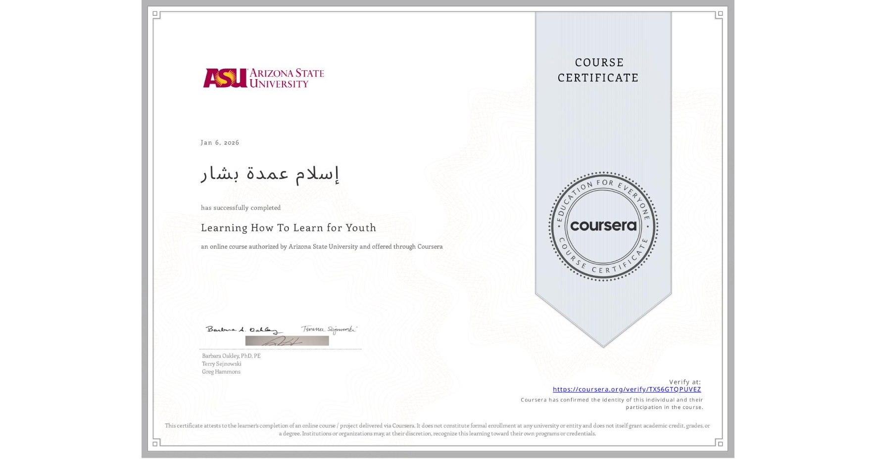 View certificate for إسلام عمدة بشار, Learning How To Learn for Youth, an online non-credit course authorized by Arizona State University and offered through Coursera