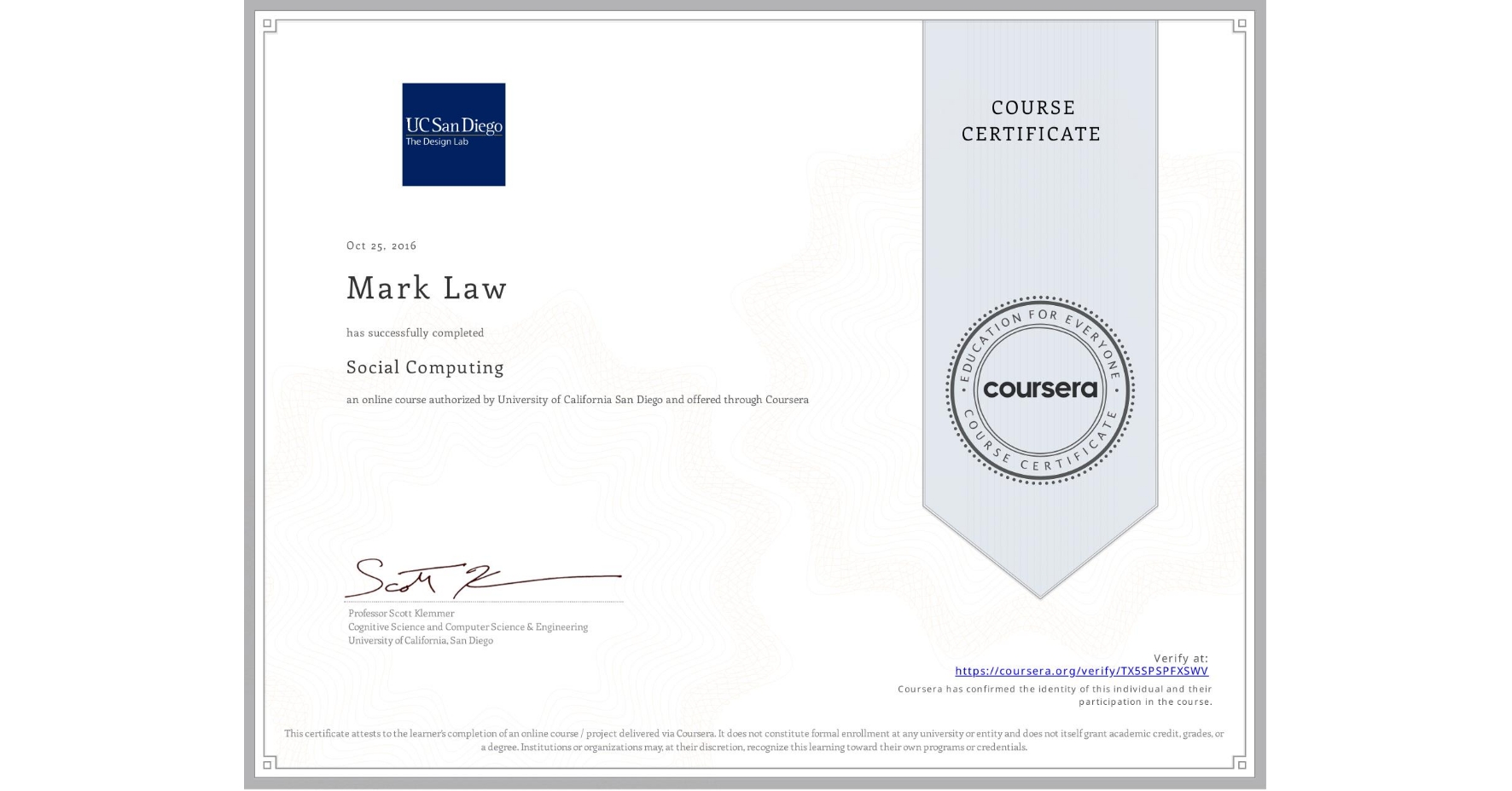 View certificate for Mark Law, Social Computing, an online non-credit course authorized by University of California San Diego and offered through Coursera
