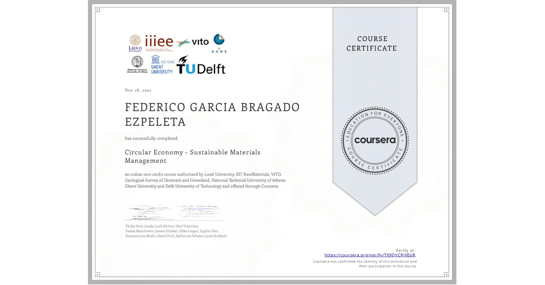View certificate for FEDERICO GARCIA BRAGADO EZPELETA, Circular Economy - Sustainable Materials Management, an online non-credit course authorized by Lund University, EIT RawMaterials, VITO, Geological Survey of Denmark and Greenland, National Technical University of Athens, Ghent University & Delft University of Technology and offered through Coursera