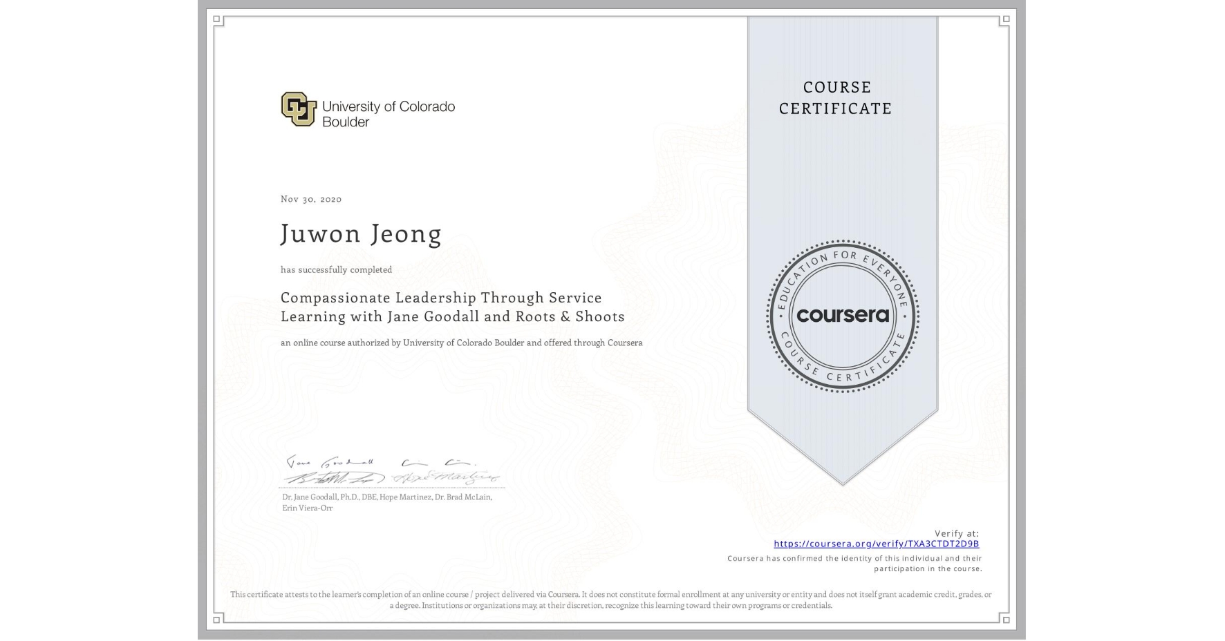 View certificate for Juwon Jeong, Compassionate Leadership Through Service Learning with Jane Goodall and Roots & Shoots, an online non-credit course authorized by University of Colorado Boulder and offered through Coursera