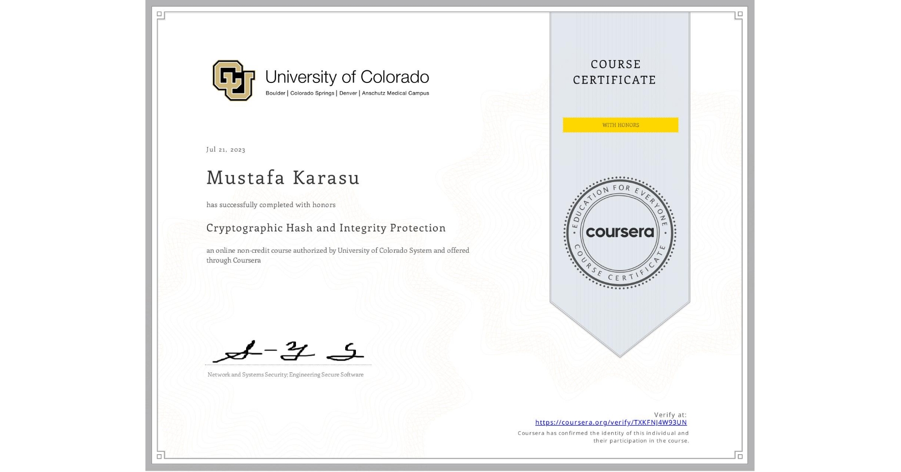 View certificate for Mustafa Karasu, Cryptographic Hash and Integrity Protection, an online non-credit course authorized by University of Colorado System and offered through Coursera