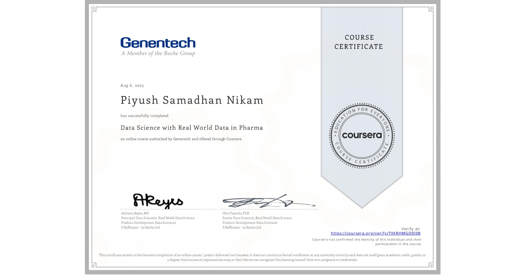 View certificate for Piyush Samadhan  Nikam, Data Science with Real World Data in Pharma, an online non-credit course authorized by Genentech and offered through Coursera